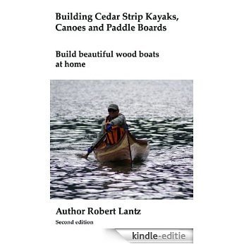 Building Cedar Strip Kayaks, Canoes and Paddle Boards (English Edition) [Kindle-editie]