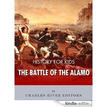 History for Kids: The Battle of the Alamo (English Edition) [Kindle-editie]