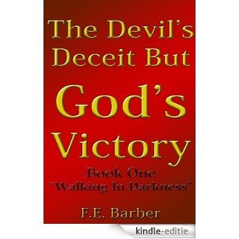 The Devils Deceit But Gods Victory ("Walking in Darkness" Book 1) (English Edition) [Kindle-editie]