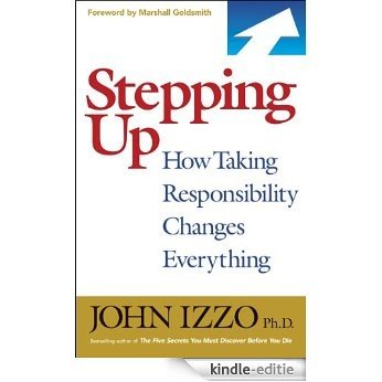 Stepping Up: How Taking Responsibility Changes Everything [Kindle-editie]
