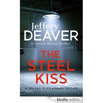 The Steel Kiss: Lincoln Rhyme Book 12 (Lincoln Rhyme Thrillers) (English Edition) [Kindle-editie]