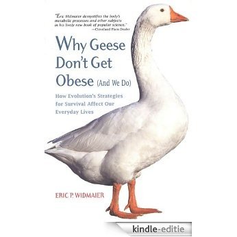 Why Geese Don't Get Obese (And We Do): How Evolution's Strategies for Survival Affect Our Everyday Lives [Kindle-editie]