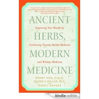 Ancient Herbs, Modern Medicine: Improving Your Health by Combining Chinese Herbal Medicine and Western Medicine [Kindle-editie]