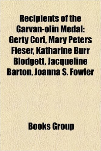 Recipients of the Garvan-Olin Medal: Gerty Cori, Mary Peters Fieser, Katharine Burr Blodgett, Jacqueline Barton, Joanna S. Fowler