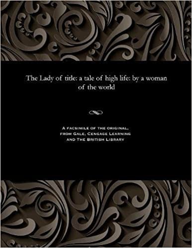 The Lady of title: a tale of high life: by a woman of the world