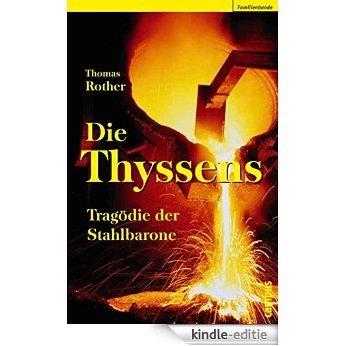Die Thyssens: Tragödie der Stahlbarone [Kindle-editie]