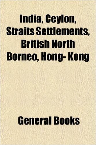 India, Ceylon, Straits Settlements, British North Borneo, Hong- Kong