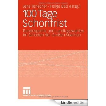 100 Tage Schonfrist: Bundespolitik und Landtagswahlen im Schatten der Gro�n Koalition [Kindle-editie]