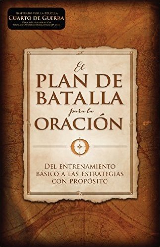 El plan de batalla para la oración: Del entrenamiento básico a las estrategias con propósito (Spanish Edition)