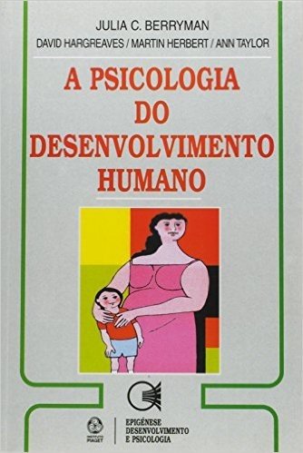 A Psicologia do Desenvolvimento Humano