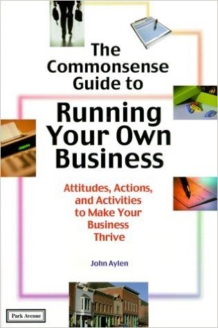The Common Sense Guide to Running Your Own Business