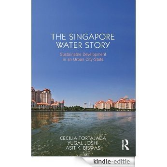 The Singapore Water Story: Sustainable Development in an Urban City State [Kindle-editie]