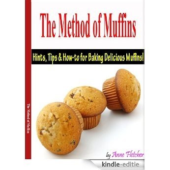 THE METHOD OF MUFFINS: HINTS, TIPS, AND HOW-TO FOR BAKING DELICIOUS MUFFINS (English Edition) [Kindle-editie] beoordelingen