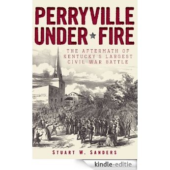 Perryville Under Fire: The Aftermath of Kentucky's Largest Civil War Battle (The History Press) (KY) (English Edition) [Kindle-editie] beoordelingen