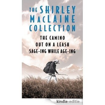 The Shirley MacLaine Collection: The Camino, Out On a Leash, and Sage-ing While Age-ing (English Edition) [Kindle-editie]