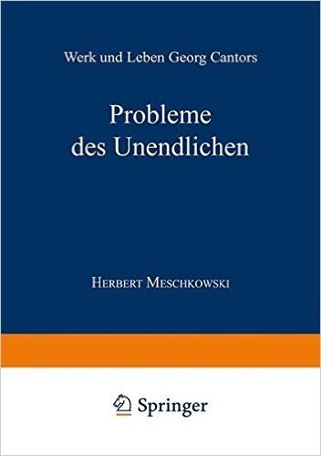 Probleme Des Unendlichen: Werk Und Leben Georg Cantors