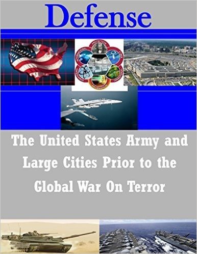The United States Army and Large Cities Prior to the Global War on Terror