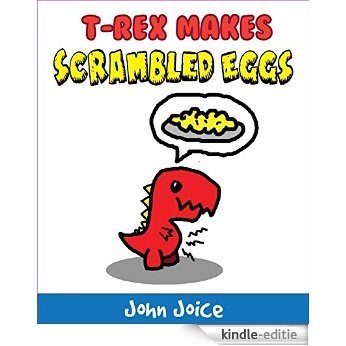 A book for kids: T-Rex makes scrambled eggs: A short dinosaur book for small children and early readers | Kids Books - Bedtime Stories For Kids - Children's Books - Free Stories (English Edition) [Kindle-editie]
