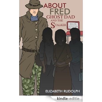 About Fred: Ghost Dad and the Stalker (English Edition) [Kindle-editie]