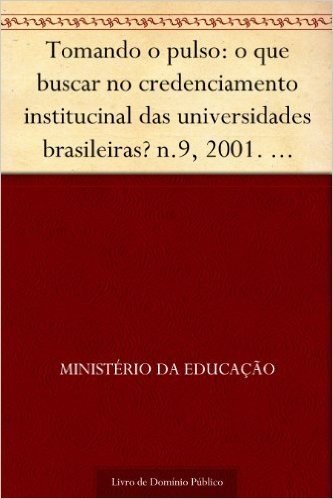 Tomando o pulso: o que buscar no credenciamento institucinal das universidades brasileiras? n.9 2001. Maria Helena de Magalhães Castro. 28p.