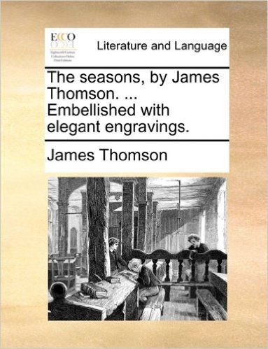 The Seasons, by James Thomson. ... Embellished with Elegant Engravings.
