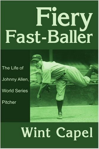 Fiery Fast-Baller: The Life of Johnny Allen, World Series Pitcher