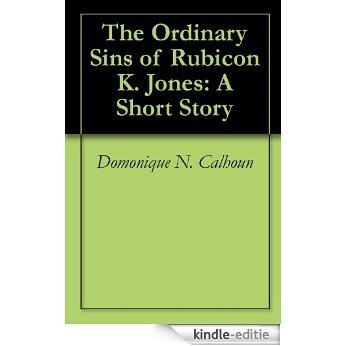 The Ordinary Sins of Rubicon K. Jones: A Short Story (English Edition) [Kindle-editie]