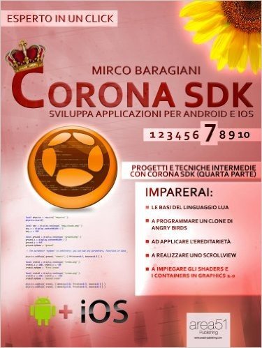 Corona SDK: sviluppa applicazioni per Android e iOS. Livello 7: Progetti e tecniche intermedie con Corona SDK (quarta parte) (Esperto in un click) (Italian Edition)