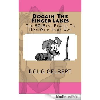 Doggin' The Finger Lakes: The 50 Best Places To Hike With Your Dog (Doggin' America) (English Edition) [Kindle-editie]