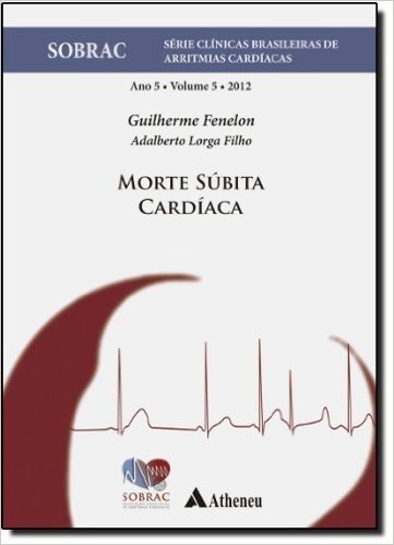 Morte Súbita Cardíaca - Volume 5. Série Clínicas Brasileiras de Arritmias Cardíacas