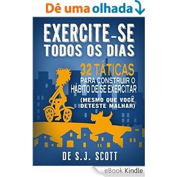 Exercite-se Todos os Dias: 32 Táticas para Construir o Hábito de se Exercitar [eBook Kindle] baixar