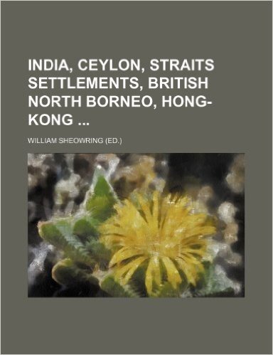 India, Ceylon, Straits Settlements, British North Borneo, Hong-Kong