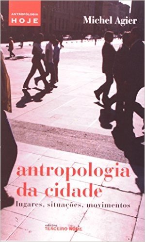 Antropologia Da Cidade Lugares, Situações, Movimentos