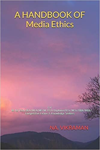 A HANDBOOK OF Media Ethics: For BE/B.TECH/BCA/MCA/ME/M.TECH/Diploma/B.Sc/M.Sc/BBA/MBA/Competitive Exams & Knowledge Seekers (2020, Band 199)