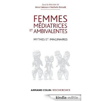 Femmes médiatrices et ambivalentes : Mythes et imaginaires (Armand Colin / Recherches) (French Edition) [Kindle-editie]