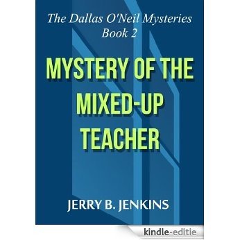 Mystery of the Mixed-Up Teacher (The Dallas O'Neil Mysteries Book 2) (English Edition) [Kindle-editie]