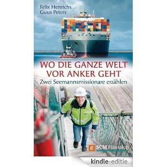 Wo die ganze Welt vor Anker geht: Zwei Seemannsmissionare erzählen (German Edition) [Kindle-editie]