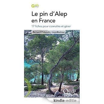 Le pin d'Alep en France: 17 fiches pour connaître et gérer (Guide pratique) [Kindle-editie]