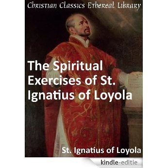 The Spiritual Exercises of St. Ignatius of Loyola - Enhanced Version (English Edition) [Kindle-editie]