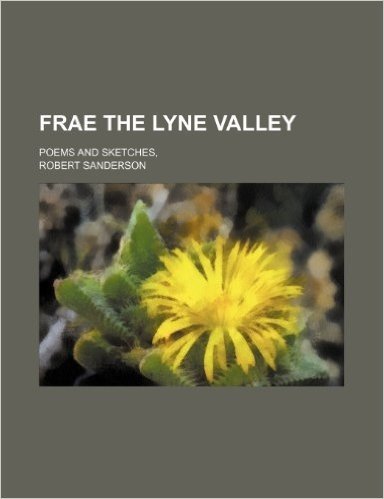 Frae the Lyne Valley; Poems and Sketches,