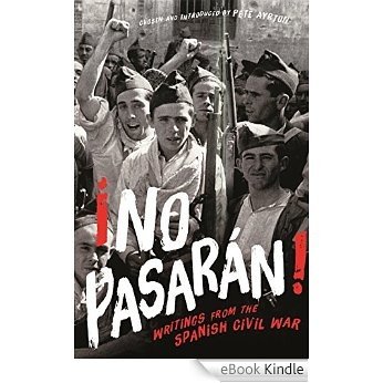 ¡No Pasarán!: Writings from the Spanish Civil War [eBook Kindle]