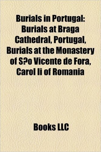Burials in Portugal: Burials at Braga Cathedral, Portugal, Burials at the Monastery of Sao Vicente de Fora, Carol II of Romania