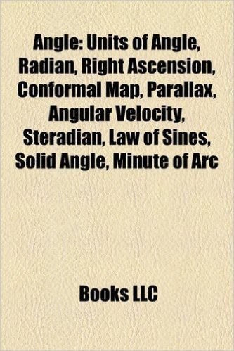Angle: Units of Angle, Radian, Right Ascension, Conformal Map, Parallax, Angular Velocity, Steradian, Law of Sines, Solid Angle, Minute of ARC baixar