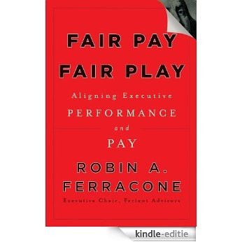 Fair Pay, Fair Play: Aligning Executive Performance and Pay [Kindle-editie]