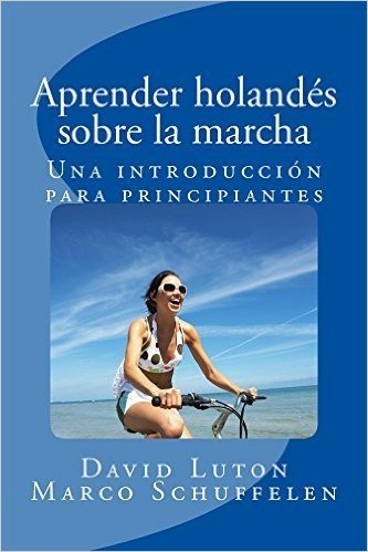 Aprender holandés sobre la marcha: Una introducción para principiantes (Spanish Edition)