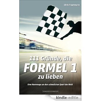 111 Gründe, die Formel 1 zu lieben: Eine Hommage an den schnellsten Sport der Welt (German Edition) [Kindle-editie]