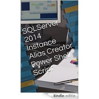 SQLServer 2014 Instance Alias Creator Power Shell Script (English Edition) [Print Replica] [Kindle-editie]