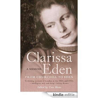Clarissa Eden: A Memoir - From Churchill To Eden (English Edition) [Kindle-editie]