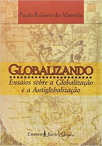 Globalizando - Ensaios Sobre A Globalizacao E A Antiglobalizacao