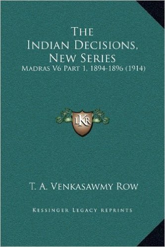 The Indian Decisions, New Series: Madras V6 Part 1, 1894-1896 (1914)